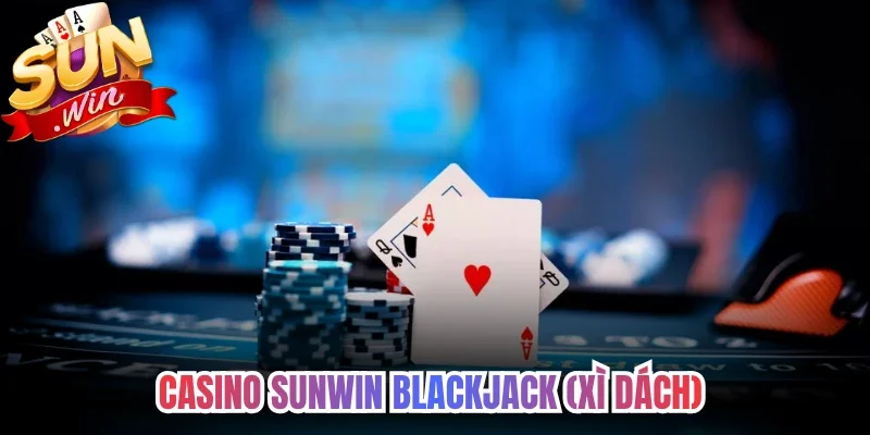 Casino Sunwin Blackjack (Xì Dách)