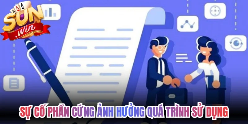 Sự cố phần cứng ảnh hưởng quá trình sử dụng dịch vụ